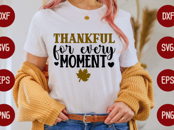 Thankful for every moment t shirt designs for sale