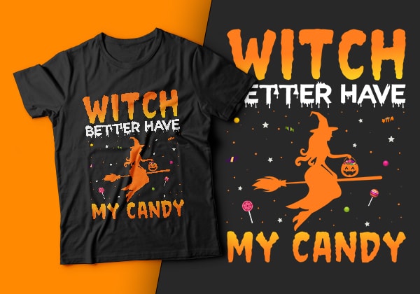 Witch better have my candy – halloween t shirts design,witch t shirt,halloween svg design,candy t shirt,treat t shirt,good witch t-shirt design,boo t-shirt design,halloween t shirt company design,mens halloween t shirt