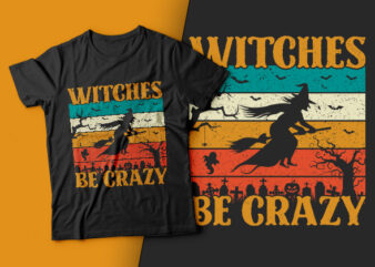 Witches Be Crazy – halloween t shirts design,witch t shirt,halloween svg design,treat t shirt,good witch t-shirt design,boo t-shirt design,halloween t shirt company design,mens halloween t shirt design,vintage halloween t shirt