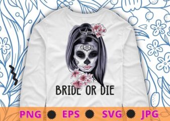 Womens Bride Or Die Halloween Skeleton face girl Flower T-Shirt design svg, Womens Bride Or Die png, Halloween, Skeleton, face girl Flower,