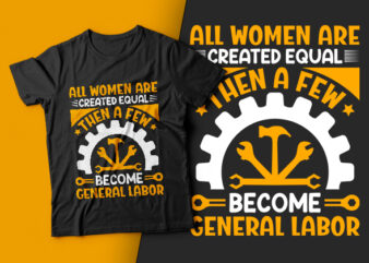 All women are created equal then a few become general labor – usa labour day t-shirt design vector,labor t shirt design,labor svg t shirt,labor eps t shirt,labor ai t shirt,labor