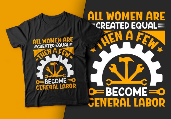 All women are created equal then a few become general labor – usa labour day t-shirt design vector,labor t shirt design,labor svg t shirt,labor eps t shirt,labor ai t shirt,labor