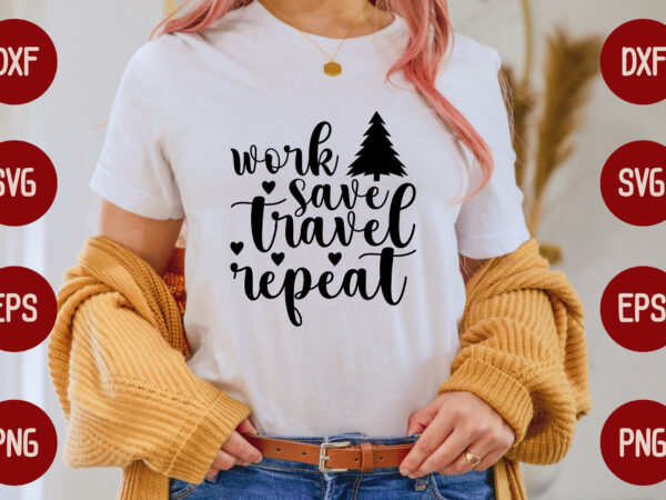 Work save travel repeat t shirt design for sale