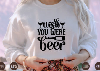 wish you were beer t shirt design for sale