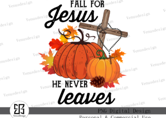 Fall for Jesus He never Leaves Sublimation Tshirt Design