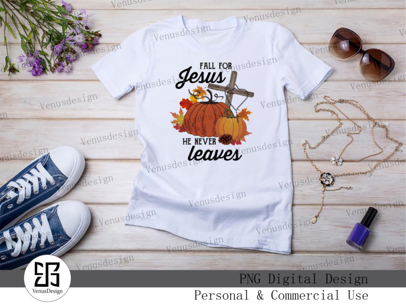 Fall for Jesus He never Leaves Sublimation Tshirt Design