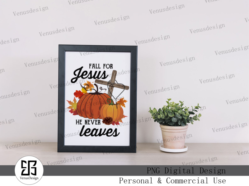 Fall for Jesus He never Leaves Sublimation Tshirt Design