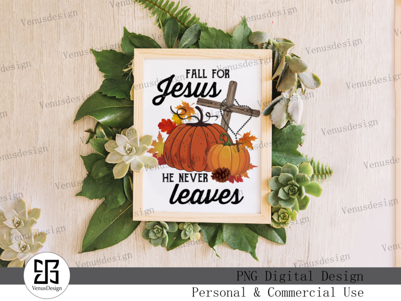 Fall for Jesus He never Leaves Sublimation Tshirt Design