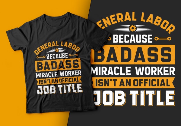 General labor because badass miracle worker isn’t an official job title-usa labour day t-shirt design vector,labor t shirt design,labor svg t shirt,labor eps t shirt,labor ai t shirt,labor t shirt