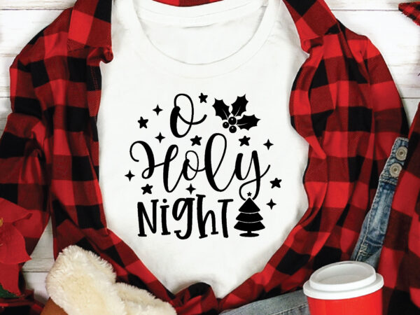 O holy night t shirt design template,christmas t shirt template bundle,christmas t shirt vectorgraphic,christmas t shirt design template,christmas t shirt vector graphic, christmas t shirt design for sale, christmas t