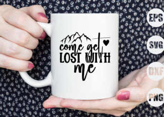 come get lost with me t shirt vector file