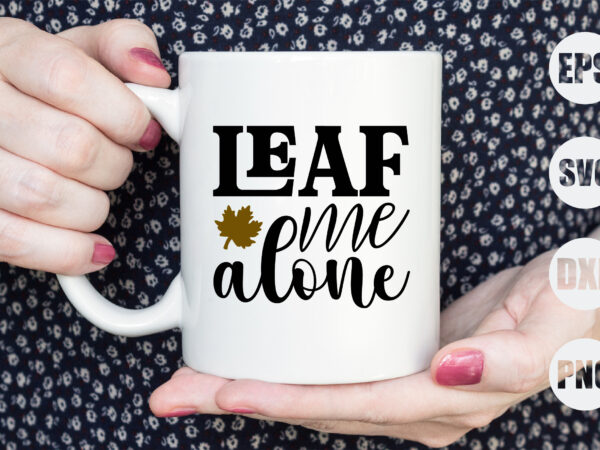 Leaf me alone t shirt vector graphic