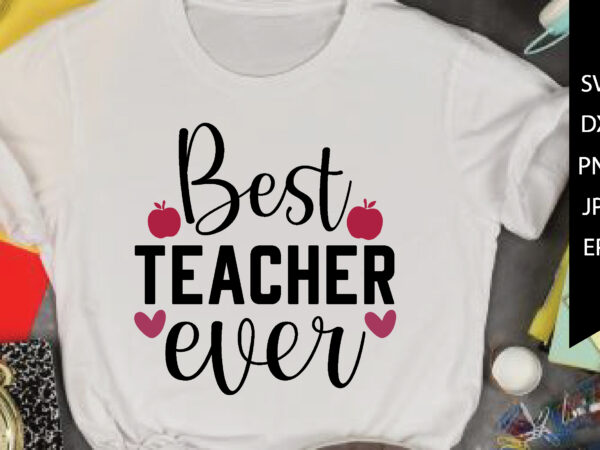 The best teacher ever svg cut file t shirt designs for sale
