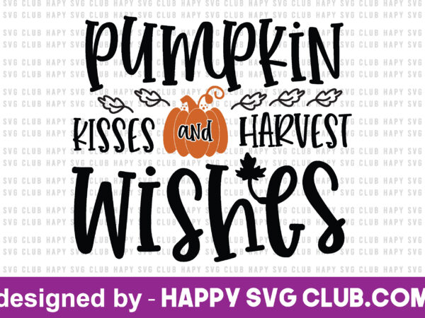 Pumpkin kisses and harvest wishes , pumpkin t shirt template,pumpkin t shirt vector graphic,pumpkin t shirt design template,pumpkin t shirt vector graphic, pumpkin t shirt design for sale, pumpkin t