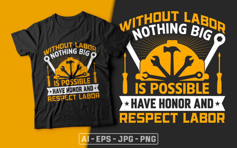 Without Labor Nothing Big is Possible Have Honor & Respect Labor-usa labour day t-shirt design vector,labor t shirt design,labor svg t shirt,labor eps t shirt,labor ai t shirt,labor t shirt
