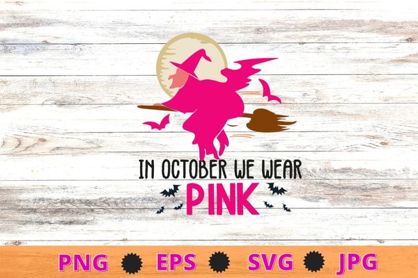 In October We Wear Pink Cute Cat Breast Cancer Awareness T-Shirt design svg, In October We Wear Pink png, Breast Cancer Awareness, halloween witch flying,