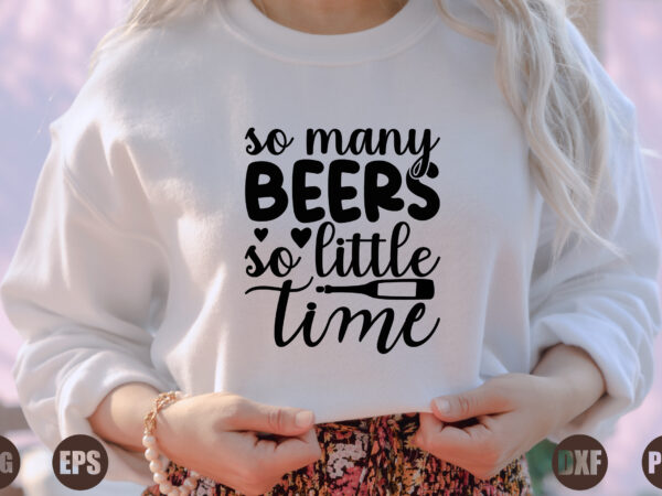 So many beers so little time t shirt template vector