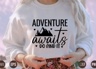 adventure awaits do find it t shirt vector