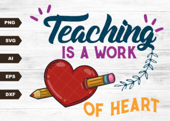 Teaching is a work of heart SVG – Sublimation design – Sublimation design download – DTG printing – School t-shirts – Teacher SVG