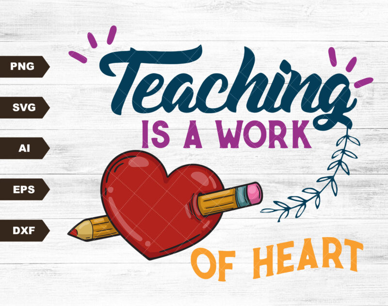 Teaching is a work of heart SVG – Sublimation design – Sublimation design download – DTG printing – School t-shirts – Teacher SVG