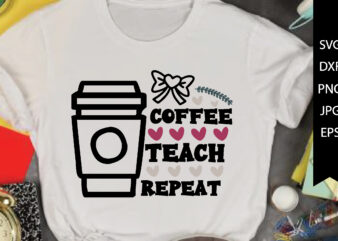 coffee teach repeat t shirt vector file