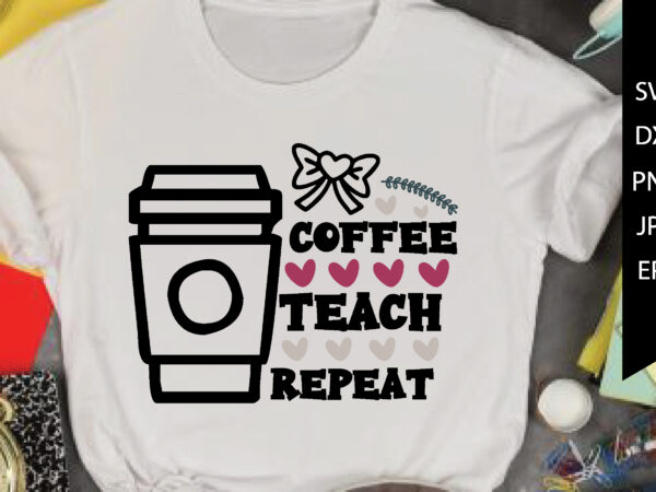 Coffee teach repeat t shirt vector file