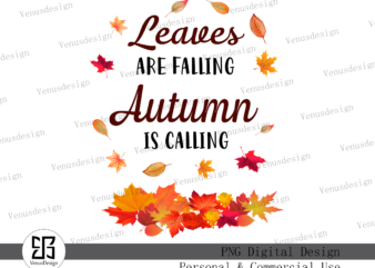 Leaves Are Falling Autumn Is Calling, Tshirt Design