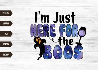 I’m Just Here for the Boos printable sublimation design – Digital download – SVG