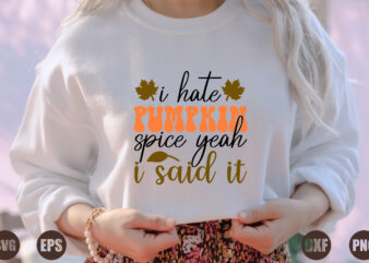 i hate pumpkin spice yeah i said it t shirt design for sale