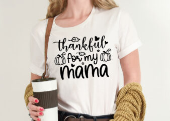 Thankful for My Mama t shirt template,Pumpkin t shirt vector graphic,Pumpkin t shirt design template,Pumpkin t shirt vector graphic, Pumpkin t shirt design for sale, Pumpkin t shirt template,Pumpkin for