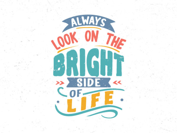 Always look on the bright side of life, hand lettering motivational quote t-shirt design