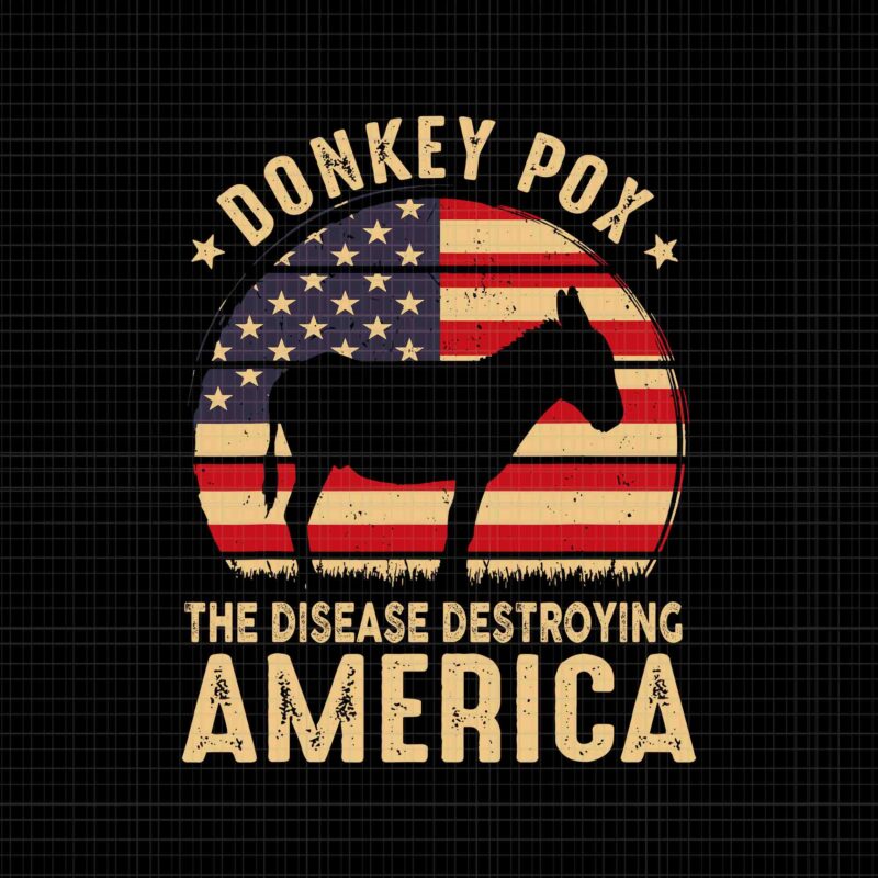 Donkey Pox The Disease Destroying America USA Flag Svg, Donkey Pox USA Flag Svg, Donkey Vintage Svg