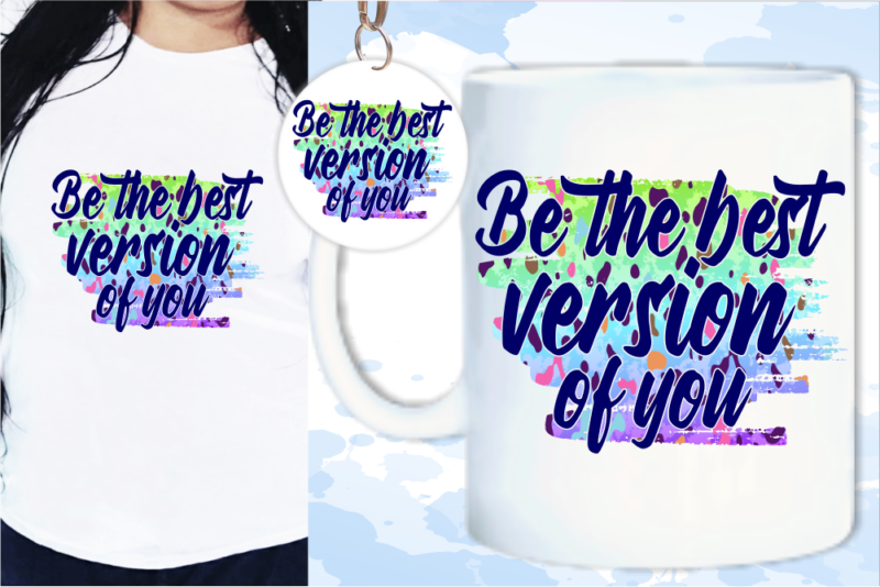 Be The Best Version Of You Sublimation T shirt Design, Inspirational Quotes Svg