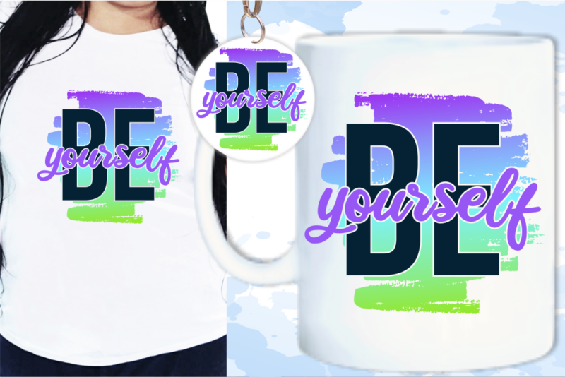 Be Yourself Quote Svg T shirt Design, Png T shirt Design