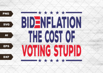 Bidenflation The Cost Of Voting Stupid Svg, Biden Flation Svg, Joe Biden Inflation Svg, Joe Biden Svg, Anti Biden Svg