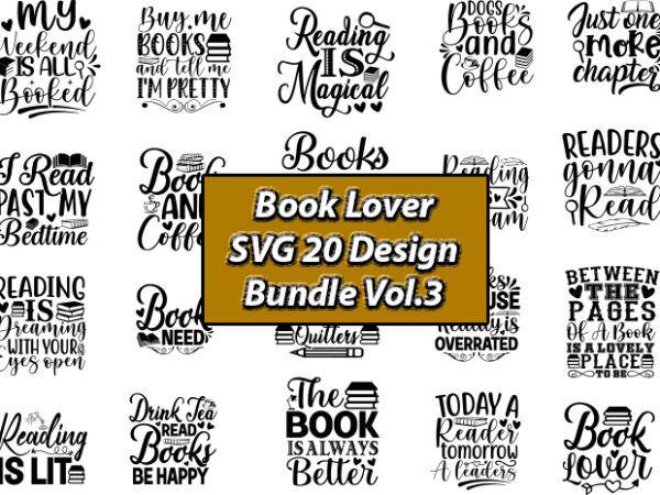 Book lover svg 20 design bundle vol.3, book lover, book lover svg, book lover t-shirt, book lover t-shirt design, book lover t-shirt design bundle, book lover design, book lover vector,