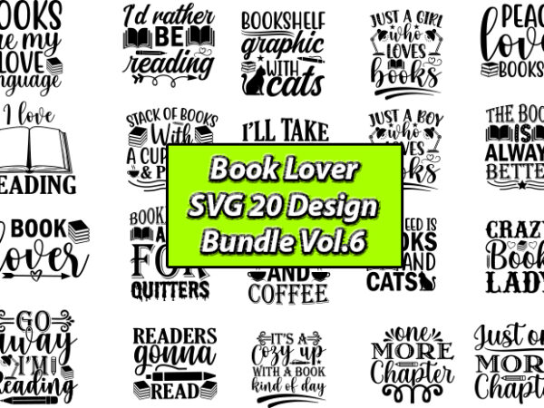 Book lover svg 20 design bundle vol.6, book lover, book lover svg, book lover t-shirt, book lover t-shirt design, book lover t-shirt design bundle, book lover design, book lover vector,