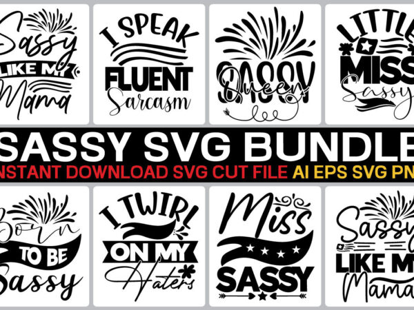 Sassy svg bundle svg vector t-shirt design,sassy svg bundle, sassy quotes svg, funny sarcastic svg bundle, sassy sayings svg, funny quotes svg, salty svg,sarcastic svg bundle, funny svg bundle, sarcastic