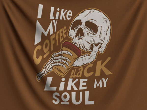 I like my coffe black like my soul t shirt design for sale