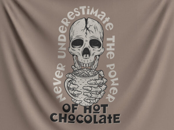 Never underestimate the power of hot chocolate T shirt vector artwork