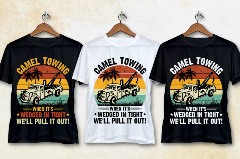 Camel Towing When it’s Wedged in Tight We’ll Pull it Out! T-Shirt Design