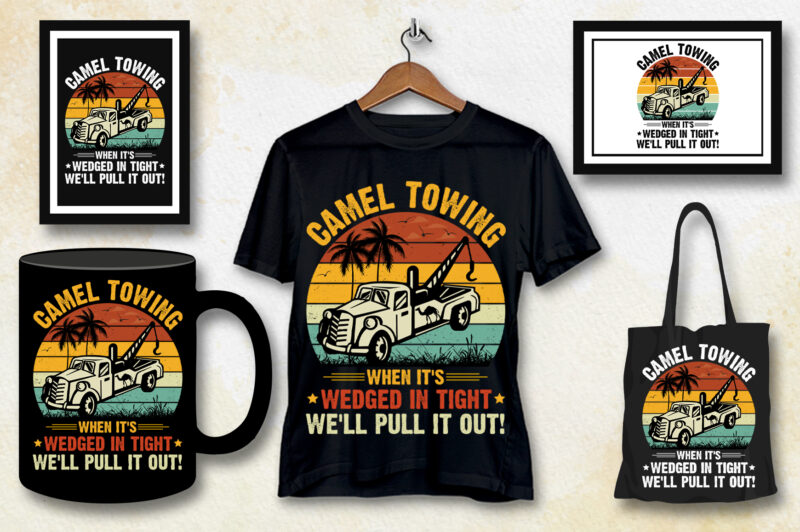 Camel Towing When it’s Wedged in Tight We’ll Pull it Out! T-Shirt Design