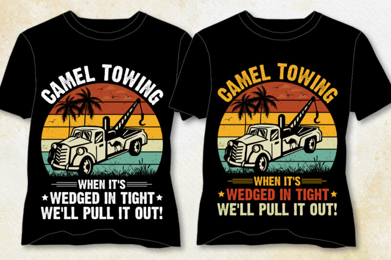 Camel Towing When it’s Wedged in Tight We’ll Pull it Out! T-Shirt Design