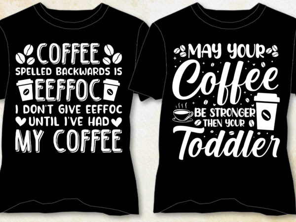 Coffee t-shirt design-coffee lover t-shirt design