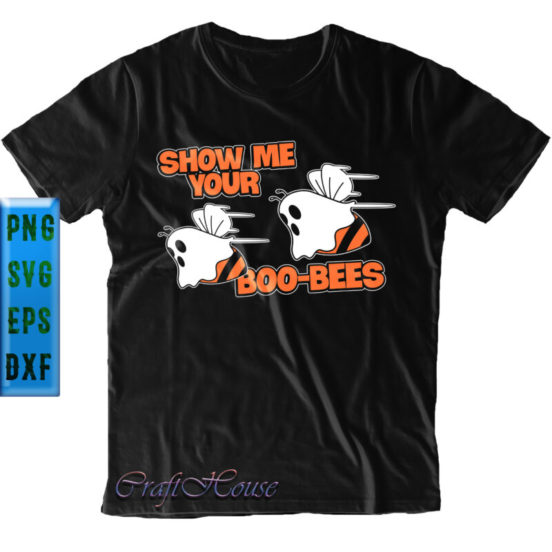 Show Me Your Boo-Bees t shirt design, Funny Halloween, Show Me Your Boo-Bees Svg, Halloween Svg, Halloween Night, Pumpkin Svg, Witch Svg, Ghost Svg, Halloween vector, Witches, Zombie, Spooky, Halloween