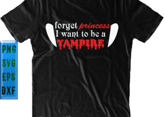 Forget Princess I Want To Be A Vampire t shirt design, Halloween t shirt design, Halloween Svg, Halloween Night, Halloween Graphics, Halloween design, Halloween quote, Halloween vector