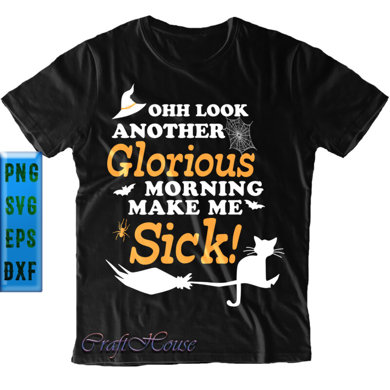 Ohh Look Another Glorious Morning Make Me Sick t shirt design, Cat Halloween Svg, Glorious Morning Make Me Sick Svg, Halloween Svg, Halloween Night, Halloween Graphics, Halloween design, Halloween quote,