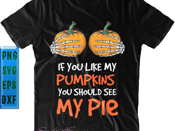 If you like my pumpkins svg, you should see my pie svg, hand skeleton and pumpkin svg, halloween svg, halloween graphics, halloween design, halloween quote