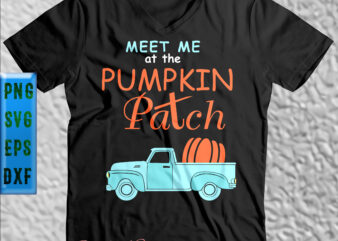 Meet Me At The Pumpkin Patch Svg, Truck Pumpkin Svg, Halloween t shirt design, Halloween Svg, Halloween Night, Halloween Graphics, Halloween design, Halloween quote, Halloween vector, Pumpkin Svg, Witch Svg,