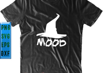 Mood Witch Hat Svg, Halloween t shirt design, Halloween Svg, Halloween Night, Halloween Graphics, Halloween design, Halloween quote, Halloween vector